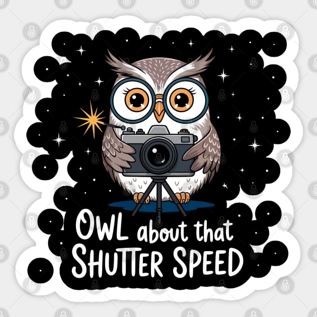 Owl About That Shutter Speed – Funny Photography Pun Sticker by Hobby Helpers Merch